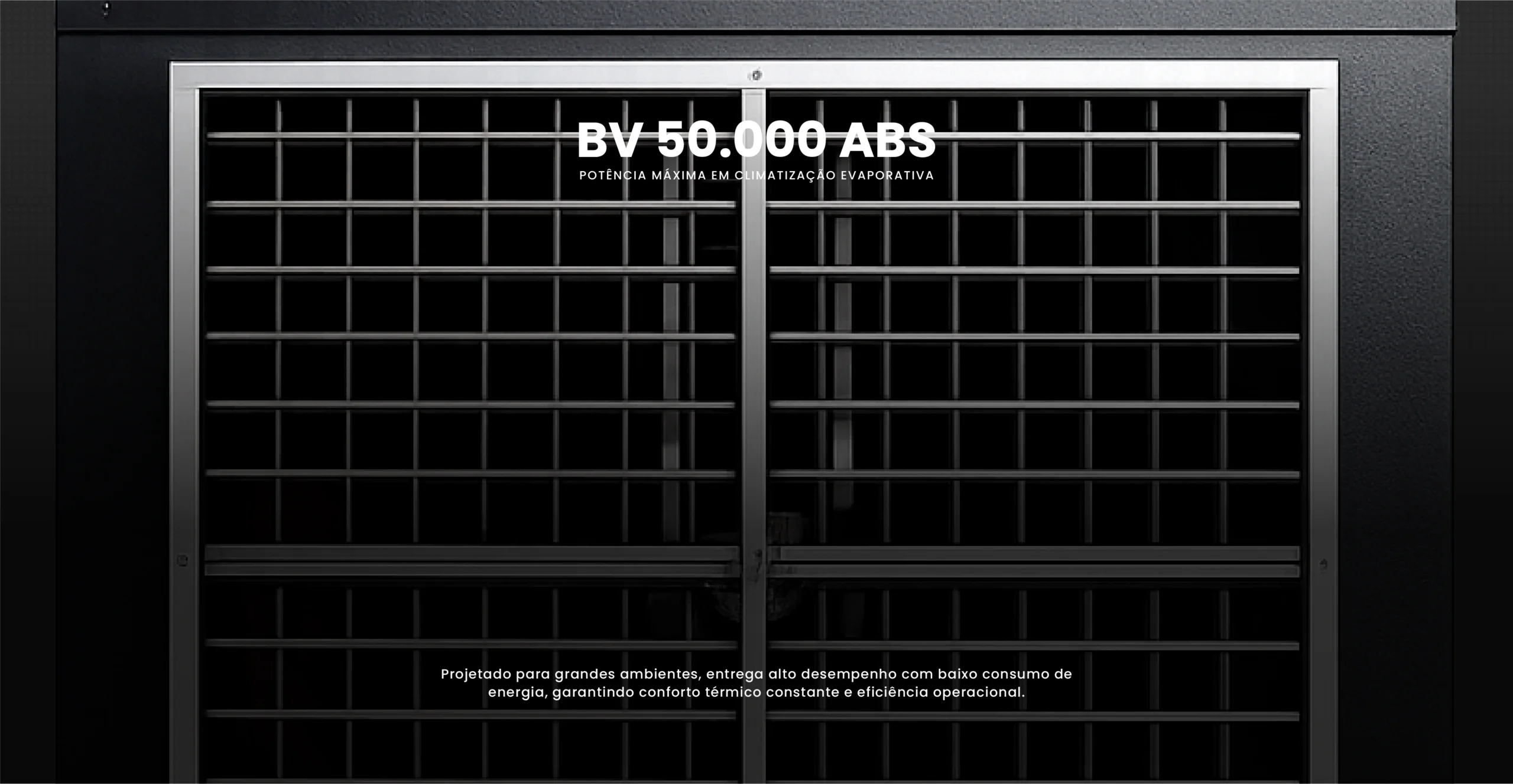 BV 50.000 ABS — potência máxima em climatização evaporativa. Projetado para grandes ambientes, com baixo consumo de energia e eficiência operacional.